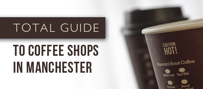 Coffee Shops in Manchester